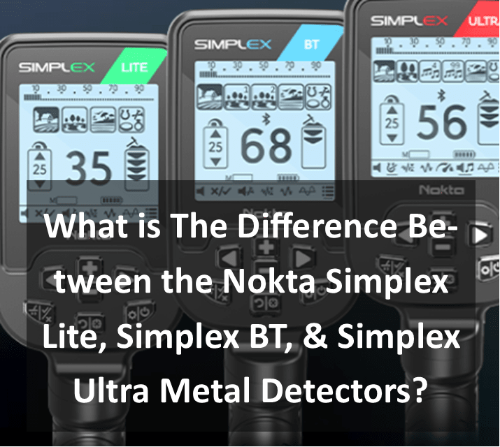 What is The Difference Between the Nokta Simplex Lite, Simplex BT, & Simplex Ultra Metal Detectors?