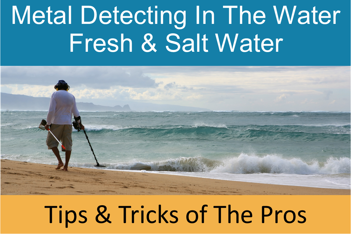 Metal Detecting in The Water - Fresh & Saltwater - Tips and Tricks of The Pros