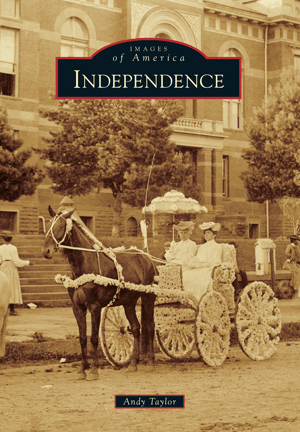 Images of America Book: Independence, KS, By Andy Taylor