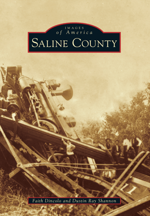 Images of America Book: Saline County, By Faith Dincolo and Dustin Ray Shannon