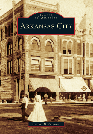 Images of America Book: Arkansas City - By Heather D. Ferguson