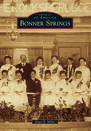Images of America Book: Bonner Springs, KS -  By Roger B. Miller