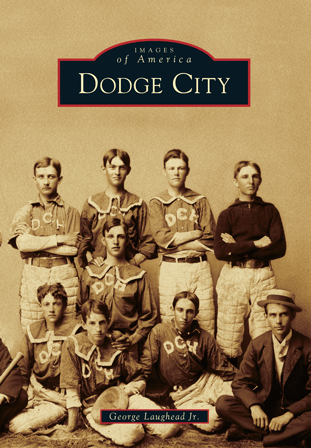 Images of America Book: Dodge City - By George Laughead Jr.