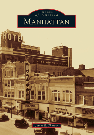 Images of America Book: Manhattan, KS - By James E. Sherow