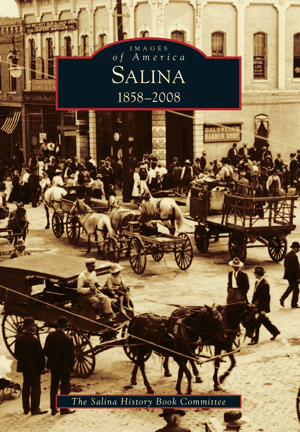 Images of America Book: Salina: 1858-2008 - By The Salina History Book Committee