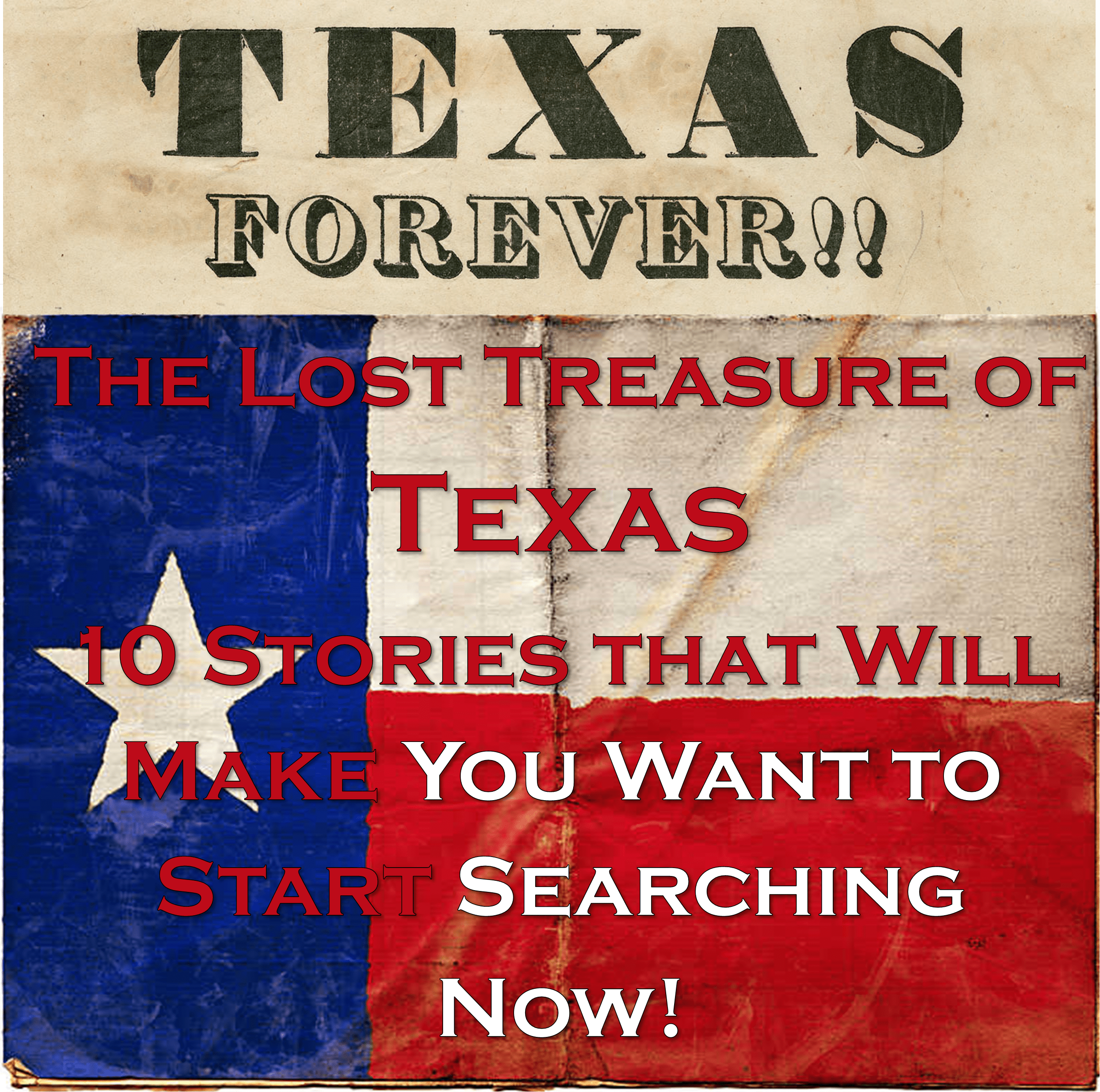 The Lost Treasure of Texas - 10 Stories that Will Make You Want to Start Searching Now!