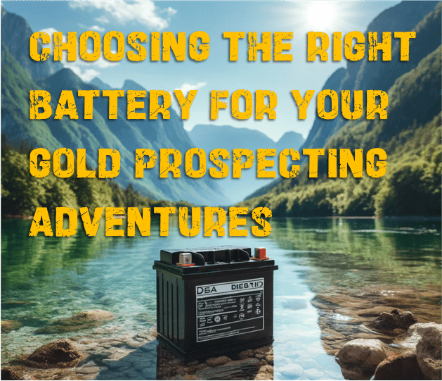 The best battery for running a gold prospecting equipment pumps, highbankers, high bankers, sluice boxes, power sluice, or gold trommel