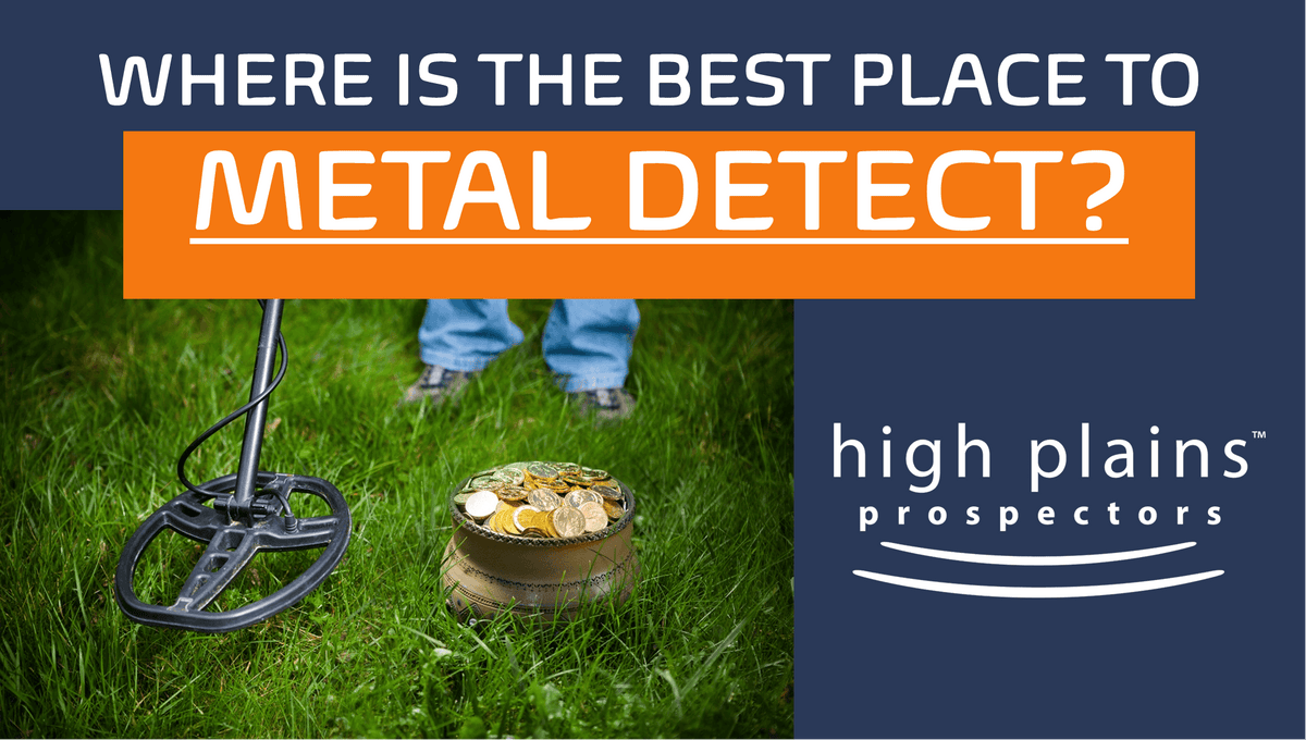 FAQ Where is the best place to metal detect? High Plains Prospectors