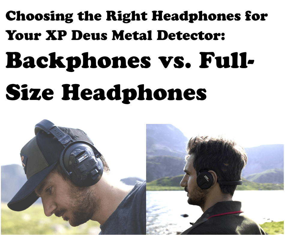 Choosing the Right Headphones for Your XP Deus Metal Detector: Backphones vs. Full-Size Headphones