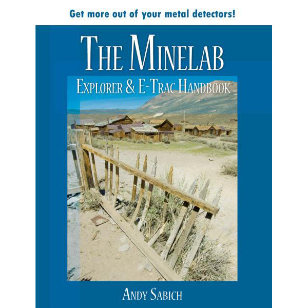 The Minelab Explorer & E-TRAC Handbook by Andy Sabisch