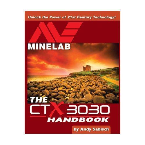 Minelab CTX 3030 Handbook by Andy Sabisch