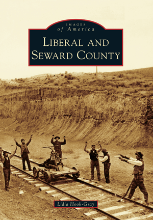 Images of America Book: Liberal and Seward County - By Lidia Hook-Gray