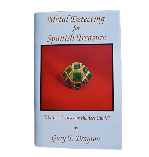 Book: Metal Detecting for Spanish Treasure - The Beach Treasure Hunters Guide by Gary Drayton Metal Detecting Expert