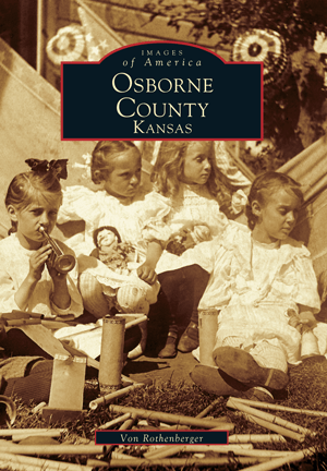 Images of America Book: Osborne County By Von Rothenberger