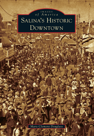 Images of America Book: Salina's Historic Downtown - By Mary Clement Douglass